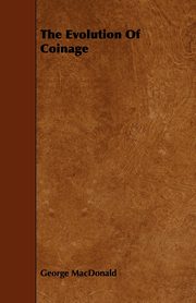 The Evolution of Coinage, MacDonald George