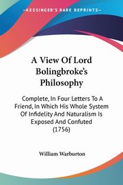 A View Of Lord Bolingbroke's Philosophy, Warburton William