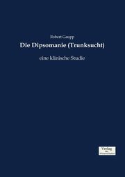 Die Dipsomanie (Trunksucht), Gaupp Robert