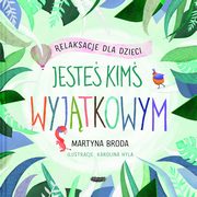 ksiazka tytu: Jeste kim wyjtkowym. Relaksacje dla dzieci autor: Broda Martyna