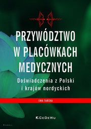 Przywdztwo w placwkach medycznych Dowiadczenia z Polski i krajw nordyckich, Taska Ewa