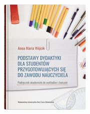 Podstawy dydaktyki dla studentw przygotowujcych si do zawodu nauczyciela., Wjcik Anna Maria