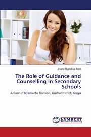 ksiazka tytu: The Role of Guidance and Counselling in Secondary Schools autor: Areri Evans Nyandika