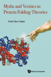 Myths and Verities in Protein Folding Theories, Ben-Naim Arieh