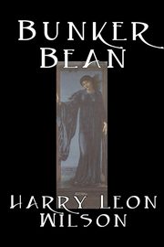 Bunker Bean by Harry Leon Wilson, Science Fiction, Action & Adventure, Fantasy, Humorous, Wilson Harry Leon