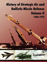 History of Strategic and Ballistic Missle Defense, Volume II, U.S. Army Center of Military History