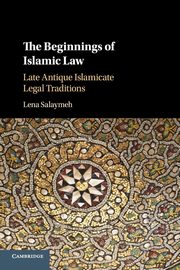 The Beginnings of Islamic Law, Salaymeh Lena