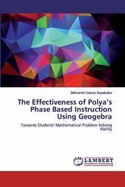 The Effectiveness of Polya's Phase Based Instruction Using Geogebra, Delaviz Bayekolaei Mehraneh