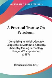 A Practical Treatise On Petroleum, Crew Benjamin Johnson