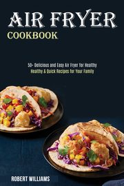 Air Fryer Cookbook, Williams Robert