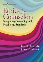 Ethics for Counselors, Mazzula Silvia L. PhD
