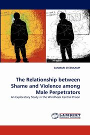 ksiazka tytu: The Relationship Between Shame and Violence Among Male Perpetrators autor: Steenkamp Sanmari