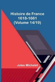 Histoire de France 1618-1661 (Volume 14/19), Michelet Jules