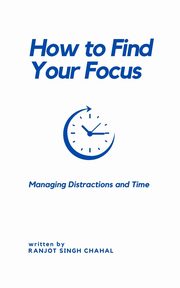 How to Find Your Focus, Chahal Ranjot Singh