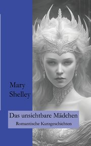 Das unsichtbare Mdchen, Shelley Mary