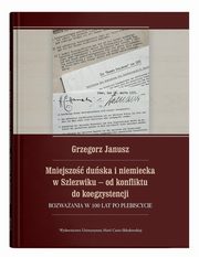 Mniejszo duska i niemiecka w Szlezwiku od konfliktu do koegzystencji., Janusz Grzegorz