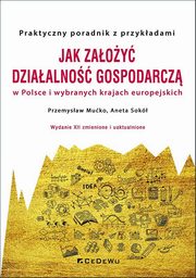 Jak zaoy i prowadzi dziaalno gospodarcz w Polsce i wybranych krajach europejskich, Muko Przemysaw, Sok Aneta