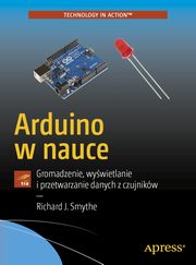 ksiazka tytu: Arduino w nauce autor: Smythe Richard J.