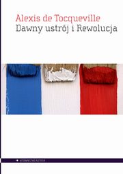Dawny ustrj i Rewolucja, de Tocqueville Alexis