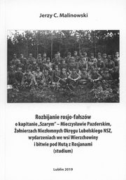 ksiazka tytu: Rozbijanie rosjo-faszw o kapitanie,,Szarym'' Mieczysawie Pazderskim onierzach Niezomnych Okrgu Lubelskiego NSZ wydarzeniach we wsi Wierzchowiny i bitwie pod Hut z Rosjanami autor: Malinowski Jerzy C.