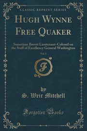 ksiazka tytu: Hugh Wynne Free Quaker, Vol. 2 autor: Mitchell S. Weir