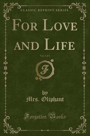 ksiazka tytu: For Love and Life, Vol. 1 of 2 (Classic Reprint) autor: Oliphant Mrs.