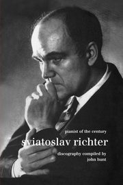 Sviatoslav Richter. Pianist of the Century. Discography.  [1999]., Hunt John