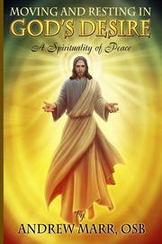 Moving and Resting in God's Desire, Marr Andrew
