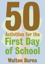 50 Activities for the First Day of School, Burns Walton