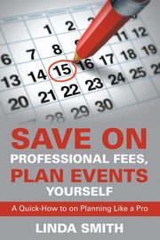 Save on Professional Fees, Plan Events Yourself, Smith Linda