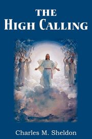 The High Calling, Sheldon Charles M.