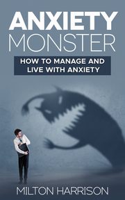 Anxiety Monster, Harrison Milton