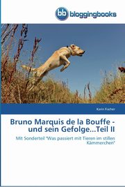 Bruno Marquis de la Bouffe - und sein Gefolge...Teil II, Fischer Karin