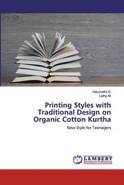 ksiazka tytu: Printing Styles with Traditional Design on Organic Cotton Kurtha autor: G. Vasumathi