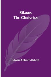 Silanus the Christian, Abbott Edwin Abbott