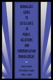 Manager's Guide to Excellence in Public Relations and Communication Management, Dozier David M.