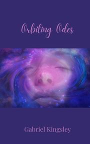 Orbiting Odes, Kingsley Gabriel
