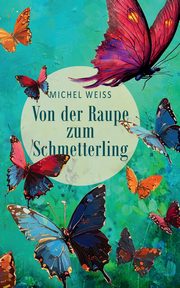 Von der Raupe zum Schmetterling, Weiss Michel