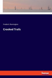 Crooked Trails, Remington Frederic
