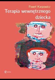 ksiazka tytu: Terapia wewntrznego dziecka autor: Karpowicz Pawe