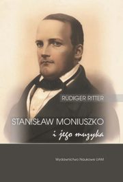Stanisaw Moniuszko i jego muzyka/Musik fr die Nation. Der Komponist Stanisaw Moniuszko (1819-1872), Ritter Rdiger