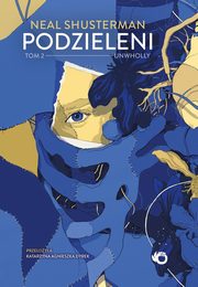 Podzieleni Tom 2 Unwholly, Shusterman Neal