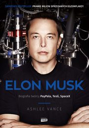 Elon Musk Biografia twrcy Paypala, Tesli, SpaceX, Vance Ashlee