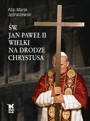 ksiazka tytu: w. Jan Pawe II Wielki na Drodze Chrystusa autor: Jdraszewski Marek