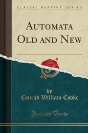 ksiazka tytu: Automata Old and New (Classic Reprint) autor: Cooke Conrad William