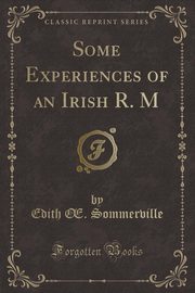 ksiazka tytu: Some Experiences of an Irish R. M (Classic Reprint) autor: Sommerville Edith ?.