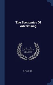 ksiazka tytu: The Economics Of Advertising autor: F_P_Bishop F_P_Bishop