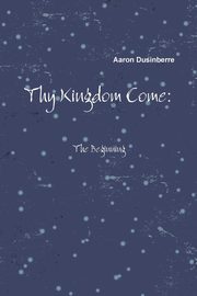 ksiazka tytu: Thy Kingdom Come autor: Dusinberre Aaron