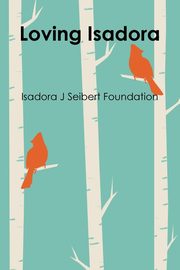 ksiazka tytu: Loving Isadora autor: Foundation Isadora J Seibert