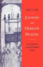 Judaism and Hebrew Prayer, Reif Stefan C.